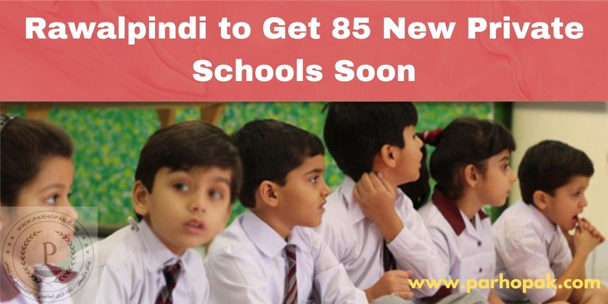 Rawalpindi Soon Will Get 85 New Private Schools